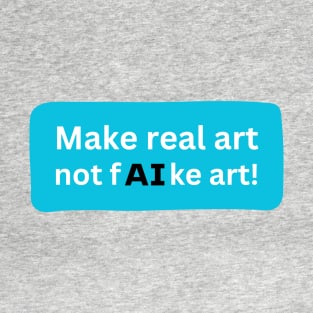 Make real art T-Shirt